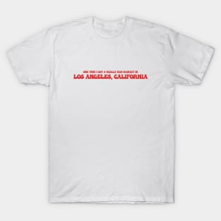 One time I got a really bad haircut in Los Angeles, California T-Shirt